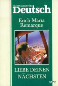 Erich Maria Remarque. Liebe Deinen nachsten