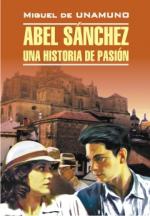 Miguel de Unamuno. Abel Sanchez. Una historia de pasion