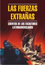 Las fuerzas extranas. Cuentos de los eskritores latinoamericanos